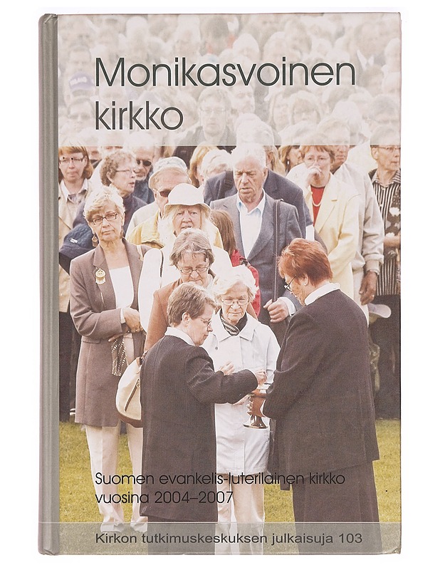 Suomen evankelis-luterilainen kirkko vuosina 2004-2007, Monikasvoinen kirkko - Kääriäinen, Kimmo - Tietokirjat ja oppaat - 10105328763 - 0