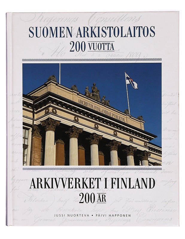 Suomen arkistolaitos 200 vuotta = Arkivverket i Finland 200 år - Nuorteva, Jussi - Historiakirjat - 10105329375 - 0