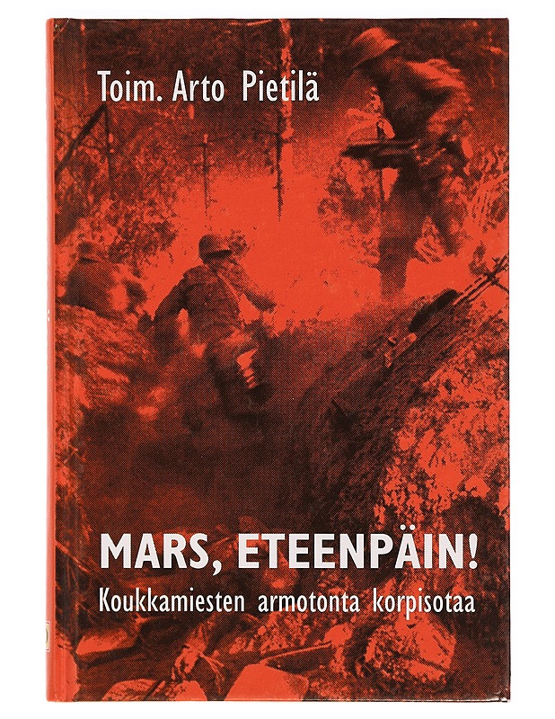 Mars, eteenpäin! : koukkamiesten armotonta korpisotaa - Pietilä, Arto - Elämäkerrat ja muistelmat - 10105329753 - 0