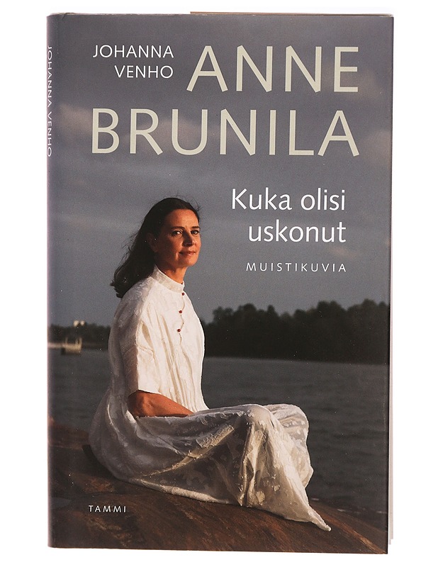 Kuka olisi uskonut : muistikuvia - Brunila, Anne - Elämäkerrat ja muistelmat - 10105329778 - 0