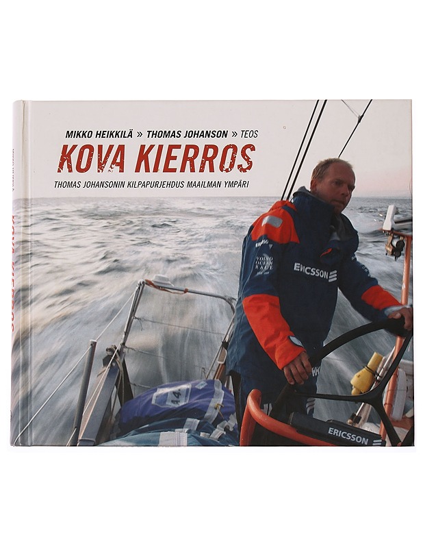 Kova kierros : Thomas Johansonin kilpapurjehdus maailman ympäri - Heikkilä, Mikko - Elämäkerrat ja muistelmat - 10105329911 - 0