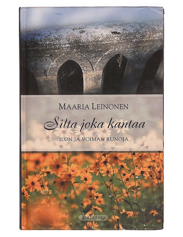 Silta joka kantaa : ilon ja voiman runoja - Maaria Leinonen - Runot ja näytelmät - 10105330105 - 0