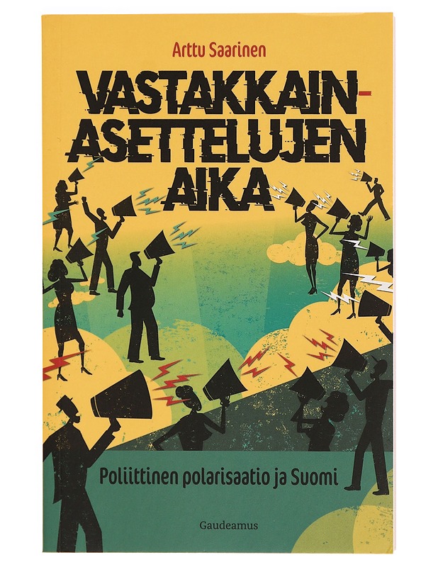 Vastakkainasettelujen aika : poliittinen polarisaatio ja Suomi - Arttu Saarinen - Historiakirjat - 10105330172 - 0