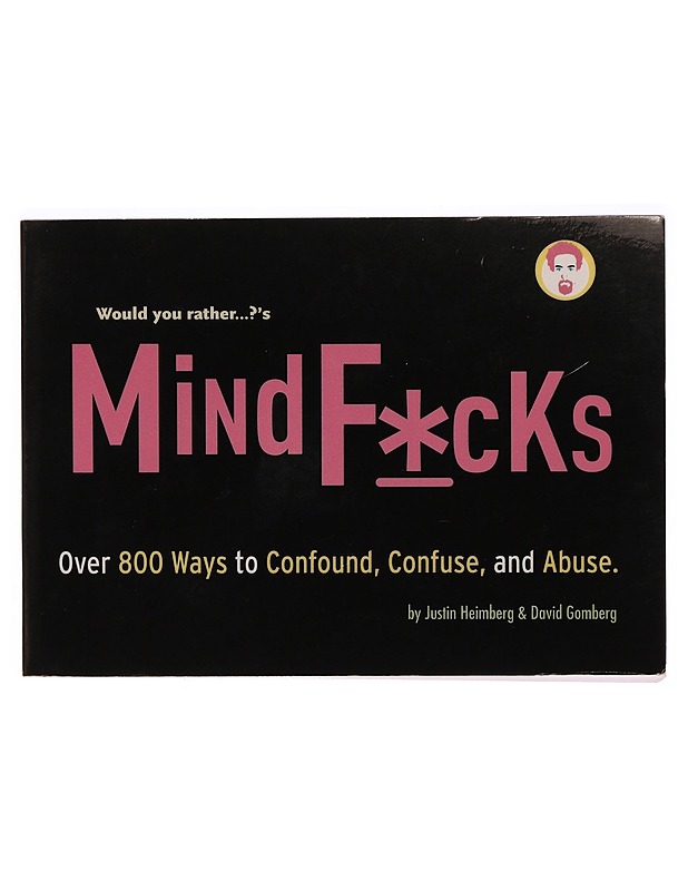 Would you rather...?'s Mind F*cks : Over 800 Ways to Confound, Confuse, and Abuse. - Tietokirjat ja oppaat - 10105330191 - 0