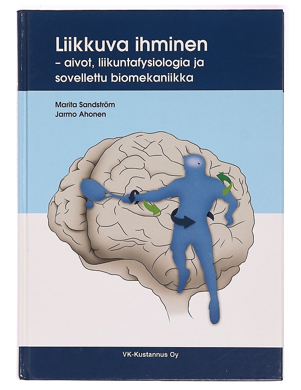 Liikkuva ihminen : aivot, liikuntafysiologia ja sovellettu biomekaniikka - Sandström, Marita - Tietokirjat ja oppaat - 10105330415 - 0