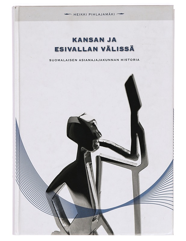 Kansan ja esivallan välissä : suomalaisen asianajajakunnan historia - Pihlajamäki, Heikki - Historiakirjat - 10105331228 - 0