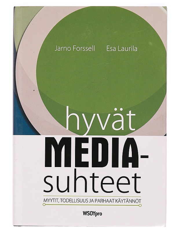Hyvät mediasuhteet : myytit, todellisuus ja parhaat käytännöt - Forssell, Jarno - Tietokirjat ja oppaat - 10105331271 - 0
