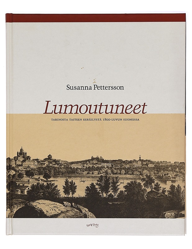 Lumoutuneet : tarinoita taiteen keräilystä 1800-luvun Suomessa - Susanna Pettersson - Elämäkerrat ja muistelmat - 10105331455 - 0