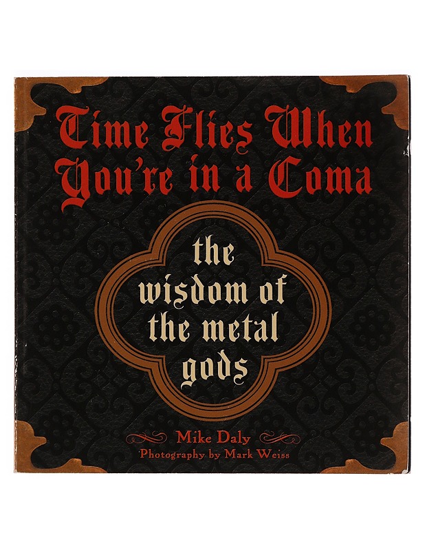 Time Flies When You're in a Coma: The Wisdom of the Metal Gods - Mike Daly - Musiikki- ja elokuvakirjat - 10105332130 - 0
