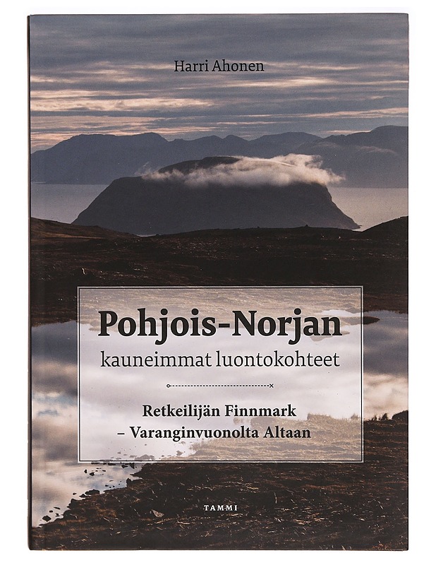 Pohjois-Norjan kauneimmat luontokohteet : retkeilijän Finnmark - Varanginvuonolta Altaan - Ahonen, Harri - Tietokirjat ja oppaat - 10105332872 - 0