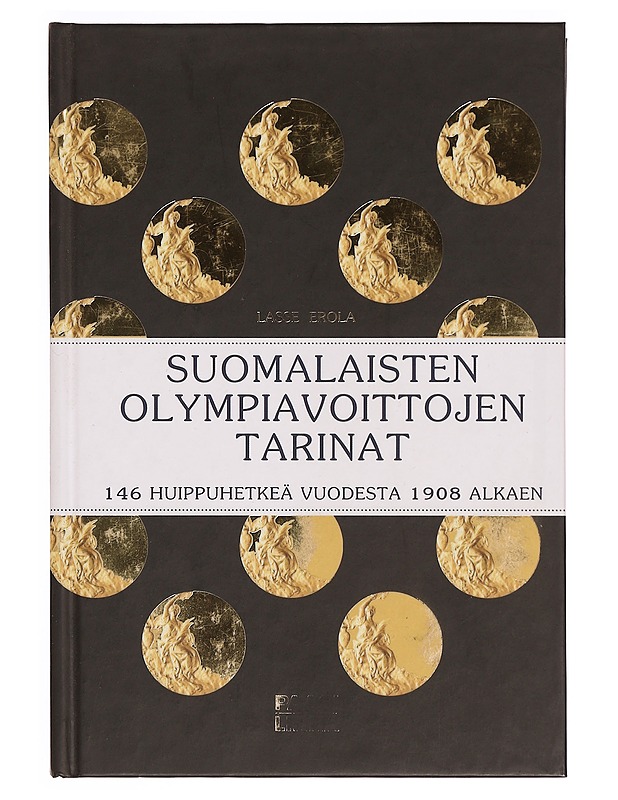 Suomalaisten olympiavoittojen tarinat : 146 huippuhetkeä vuodesta 1908 alkaen - Lasse Erola - Historiakirjat - 10105333653 - 0