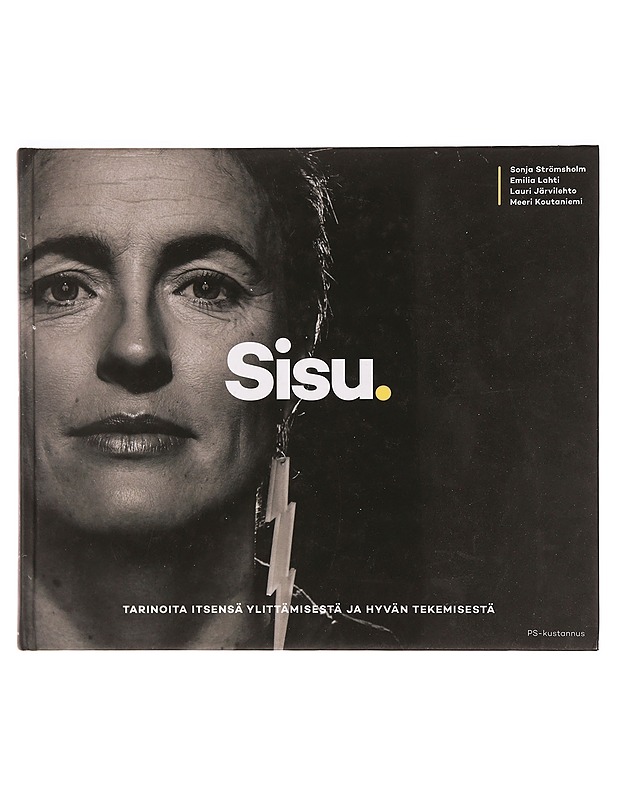 Sisu : tarinoita itsensä ylittämisestä ja hyvän tekemisestä - Strömsholm, Sonja - Tietokirjat ja oppaat - 10105333930 - 0