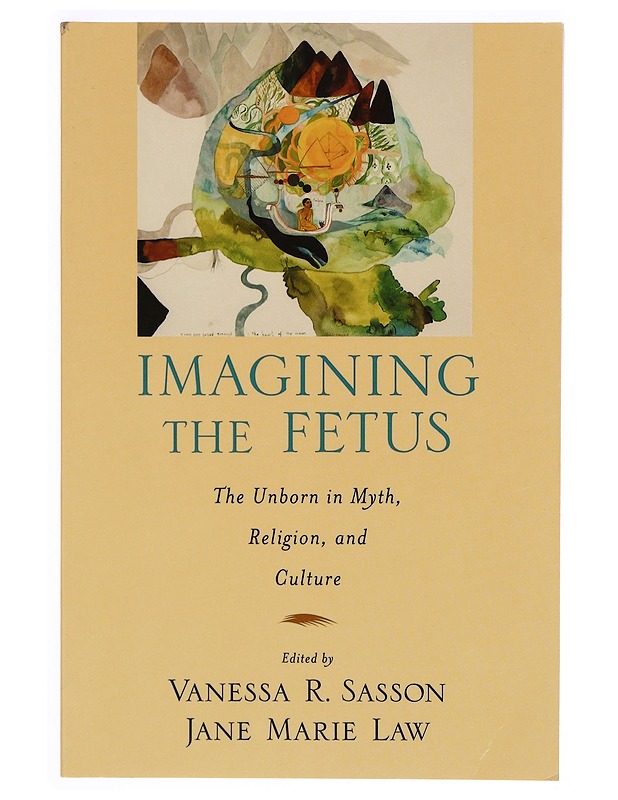 Imagining the Fetus (American Academy of Religion Cultural Criticism series) - Jane Marie Law ja Vanessa R. Sasson - Historiakirjat - 10105333978 - 0