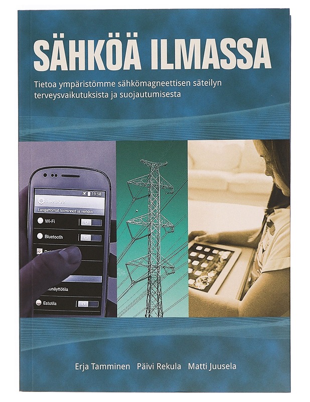 Sähköä ilmassa : tietoa ympäristömme sähkömagneettisen säteilyn terveysriskeistä ja suojautumisesta - Tamminen, Erja - Tietokirjat ja oppaat - 10105334105 - 0