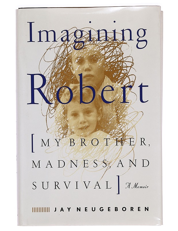 Imagining Robert: My Brother, Madness, and Survival : A Memoir - Jay Neugeboren - Elämäkerrat ja muistelmat - 10105335624 - 0