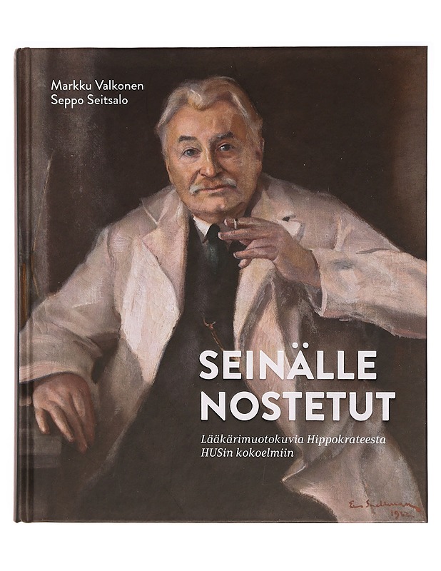 Seinälle nostetut : lääkärimuotokuvia Hippokrateesta HUSin kokoelmiin - Valkonen, Markku - Elämäkerrat ja muistelmat - 10105335901 - 0