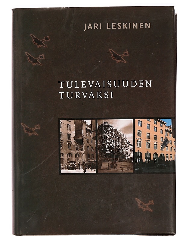 Tulevaisuuden turvaksi : Sotavahinkoyhdistyksen ja Irtaimiston sotavahinkoyhdistyksen sotavahinkovakuutustoiminta 1939-1954 : Sotavahinkoyhdistyksen säätiö ja Sotavahinkosäätiö 195 - Historiakirjat - 10105335928 - 0