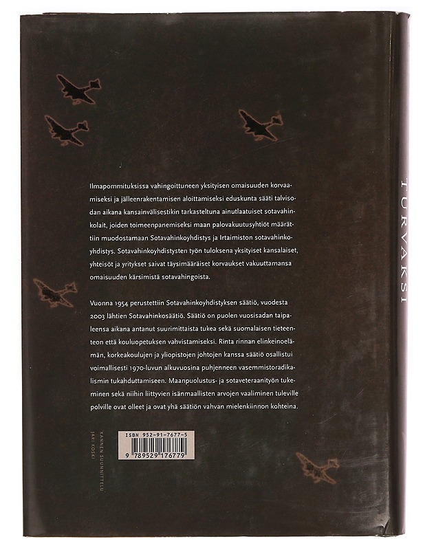 Tulevaisuuden turvaksi : Sotavahinkoyhdistyksen ja Irtaimiston sotavahinkoyhdistyksen sotavahinkovakuutustoiminta 1939-1954 : Sotavahinkoyhdistyksen säätiö ja Sotavahinkosäätiö 195 - Historiakirjat - 10105335928 - 1