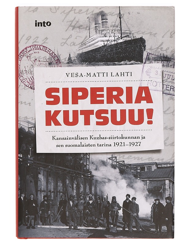Siperia kutsuu! : kansainvälisen Kuzbas-siirtokunnan ja sen suomalaisten tarina 1921-1927 - Vesa-Matti Lahti - Elämäkerrat ja muistelmat - 10105337034 - 0