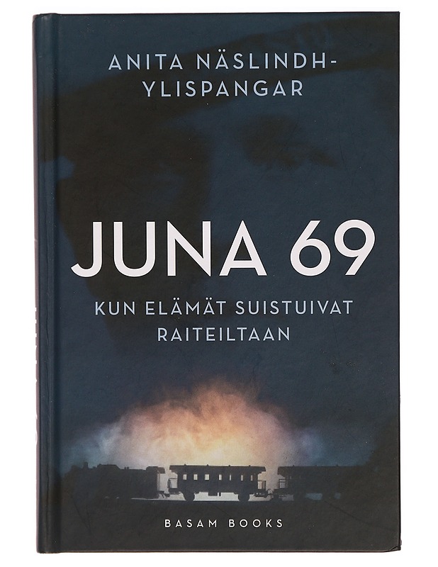 Juna 69 : kun elämät suistuivat raiteiltaan - Anita Näslindh-Ylispangar - Romaanit ja novellit - 10105337064 - 0