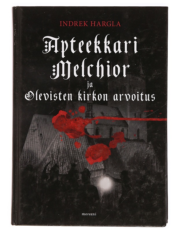 Apteekkari Melchior ja Olevisten kirkon arvoitus : rikosromaani vanhasta Tallinnasta - Hargla, Indrek - Jännitys ja dekkarit - 10105337343 - 0