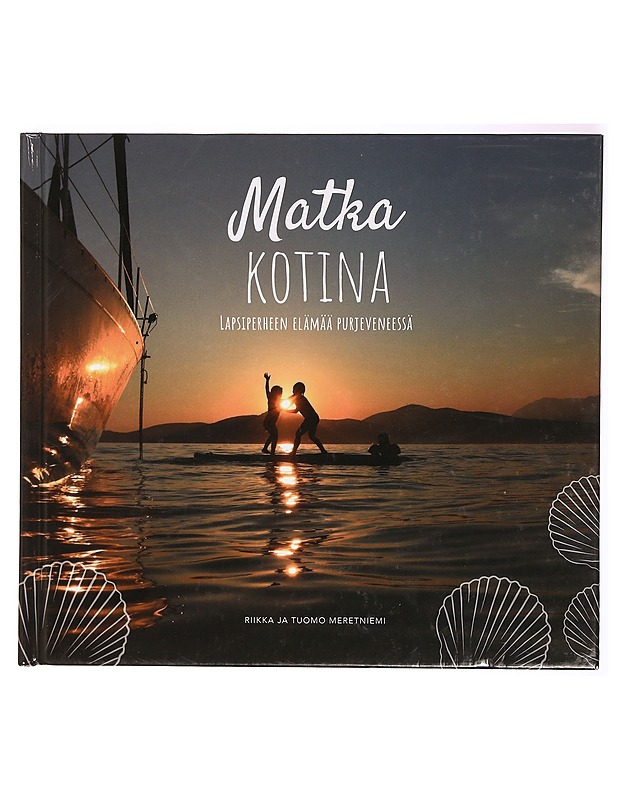 Matka kotina : lapsiperheen elämää purjeveneessä - Meretniemi, Riikka - Elämäkerrat ja muistelmat - 10105337956 - 0