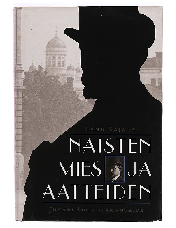 Naisten mies ja aatteiden : Juhani Ahon elämäntaide - Panu Rajala - Elämäkerrat ja muistelmat - 10105338617 - 0