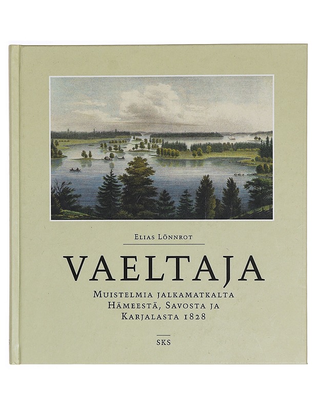 Vaeltaja. Muistelmia jalkamatkalta Hämeestä, Savosta ja Karjalasta 1828 - Tietokirjat ja oppaat - 10105339142 - 0