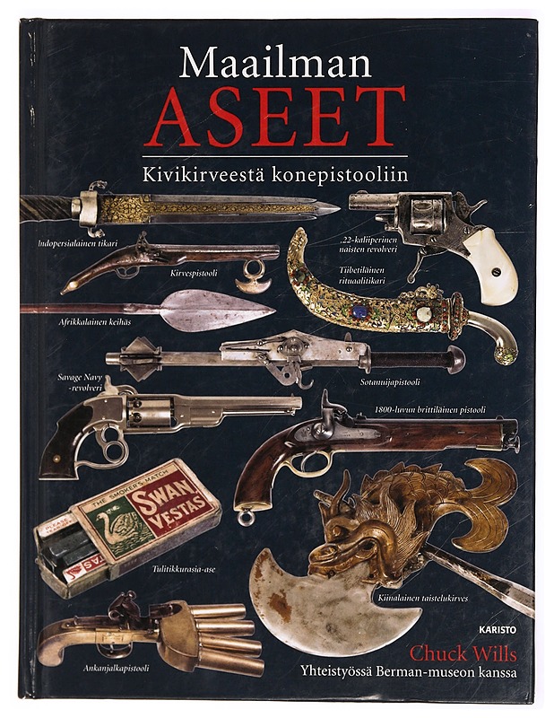 Maailman aseet : kivikirveestä konepistooliin - Chuck Wills - Historiakirjat - 10105339151 - 0