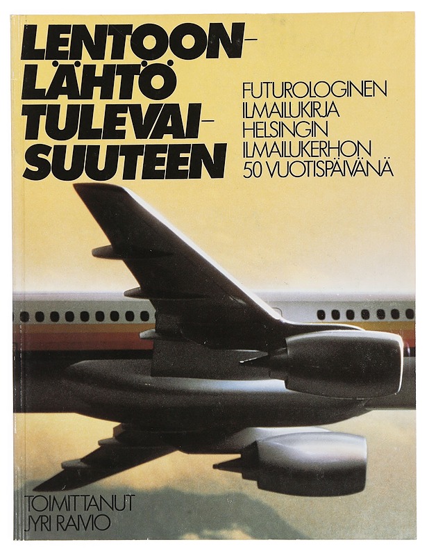 Lentoonlähtö tulevaisuuteen : futurologinen ilmailukirja Helsingin ilmailukerhon 50 vuotispäivänä - Raivio, Jyri - Tietokirjat ja oppaat - 10105339450 - 0
