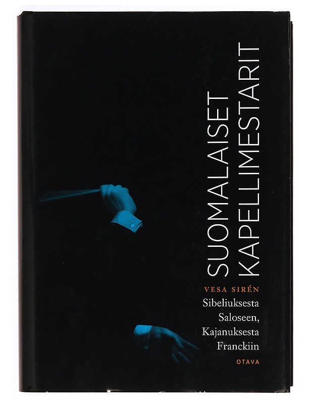 Suomalaiset kapellimestarit : Sibeliuksesta Saloseen, Kajanuksesta Franckiin - Vesa Sirén - Elämäkerrat ja muistelmat - 10105339476 - 0