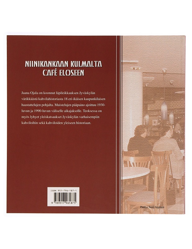 Niinikankaan kulmalta Cafe? Eloseen : muisteluksia Jyväskylän kahvilaelämästä 1930-luvulta 1990-luvulle - Jaana Ojala - Elämäkerrat ja muistelmat - 10105339484 - 1