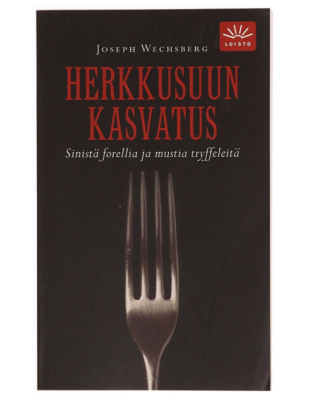 Herkkusuun kasvatus : sinistä forellia ja mustia tryffeleitä - Wechsberg, Joseph - Tietokirjat ja oppaat - 10105339606 - 0