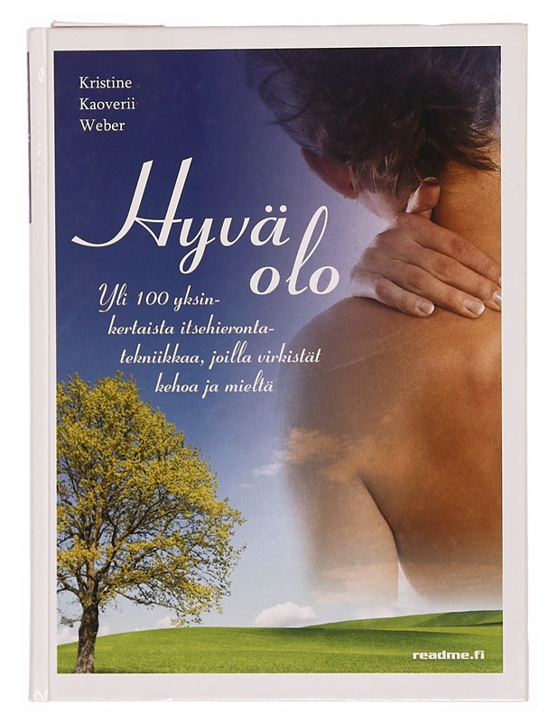 Hyvä olo : yli 100 yksinkertaista itsehierontatekniikkaa, joilla virkistät kehoa ja mieltä - Kristine Kaoverii Weber - Tietokirjat ja oppaat - 10105339864 - 0