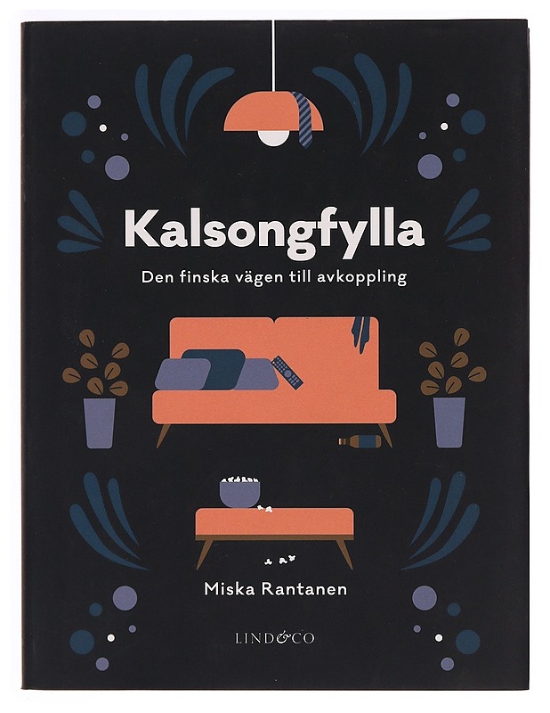 Kalsongfylla : den finska vägen till avkoppling - Rantanen, Miska - Romaanit ja novellit - 10105340044 - 0