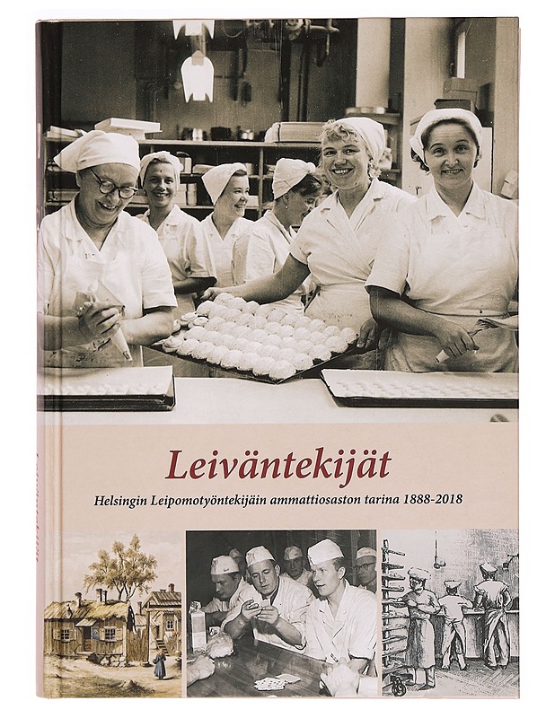 Leiväntekijät : Helsingin Leipomotyöntekijäin ammattiosaston tarina 1888-2018 - Risto Uljas - Historiakirjat - 10105340402 - 0