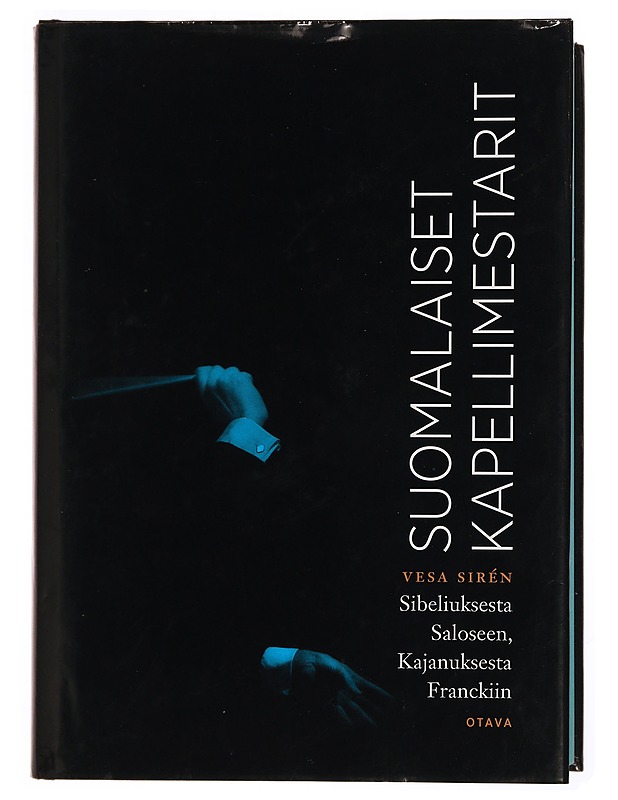 Suomalaiset kapellimestarit : Sibeliuksesta Saloseen, Kajanuksesta Franckiin - Vesa Sirén - Elämäkerrat ja muistelmat - 10105340645 - 0