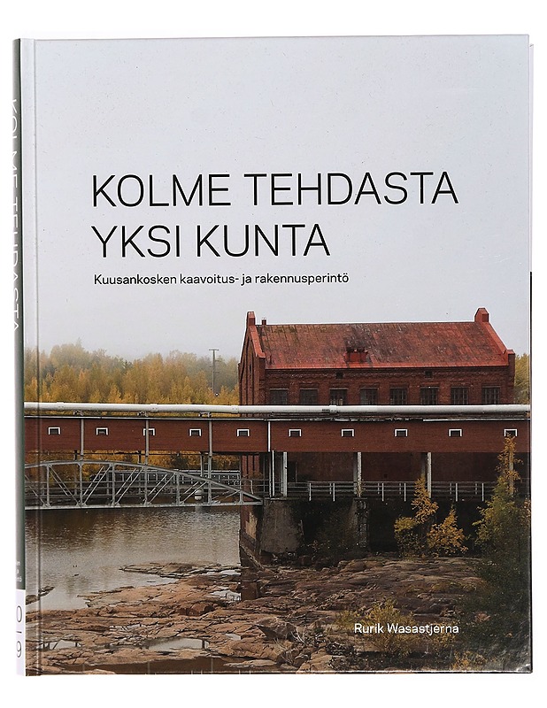 Kolme tehdasta, yksi kunta : Kuusankosken kaavoitus- ja rakennusperintö 1850-1919 - Wasastjerna, Rurik - Tietokirjat ja oppaat - 10105340803 - 0