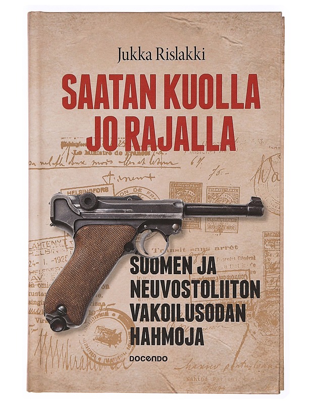 Saatan kuolla jo rajalla : Suomen ja Neuvostoliiton vakoilusodan hahmoja - Jukka Rislakki - Elämäkerrat ja muistelmat - 10105340814 - 0
