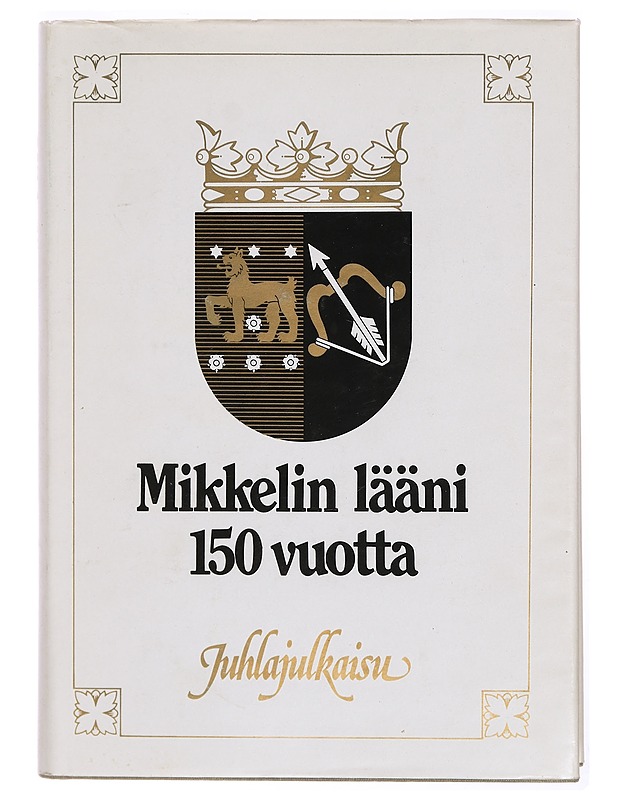 Mikkelin lääni : juhlajulkaisu läänin täyttäessä 150 vuotta - Itä-Suomen instituutti - Historiakirjat - 10105341019 - 0