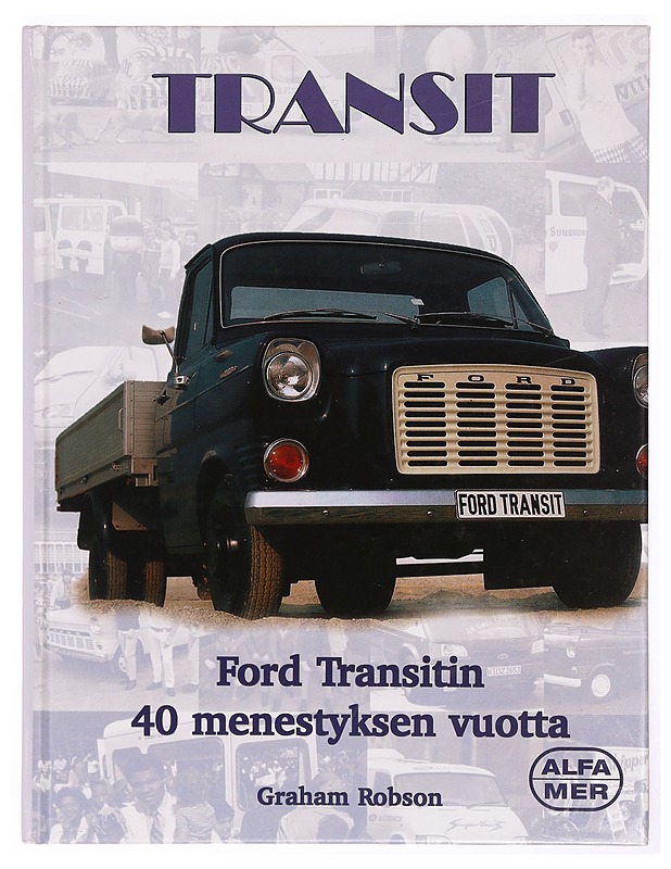 Transit : Ford Transitin 40 menestyksen vuotta - Robson, Graham - Historiakirjat - 10105341045 - 0