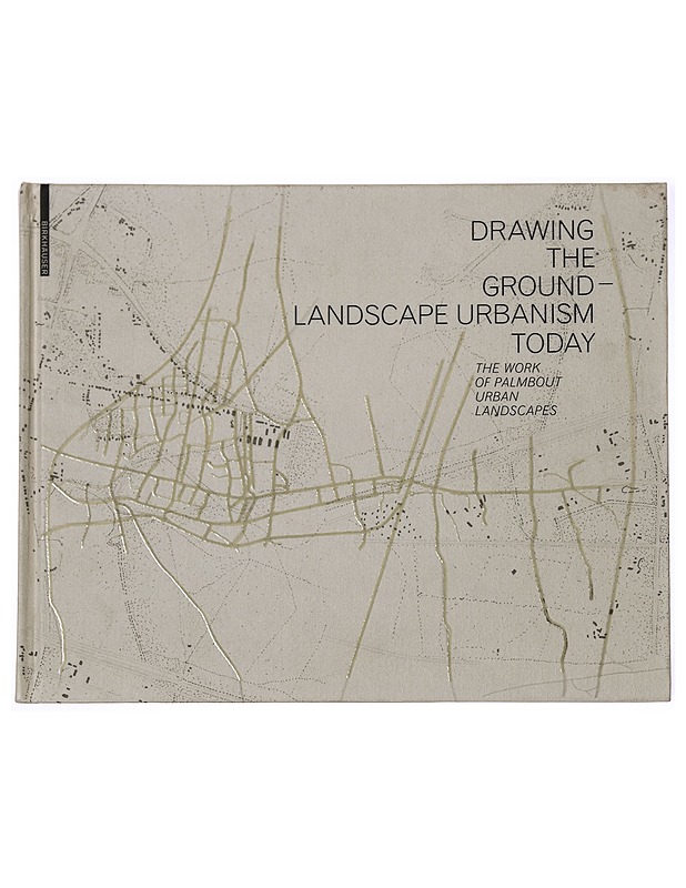 Drawing the groundlandscape urbanism today - Taide- ja kulttuurikirjat - 10105341299 - 0