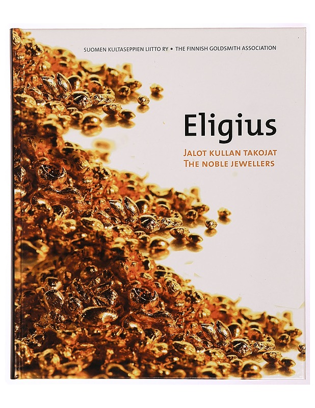 Eligius : jalot kullan takojat = Eligius : the noble jewellers - Kallio, Juhani - Historiakirjat - 10105341631 - 0
