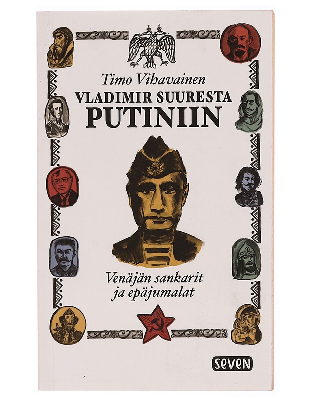 Vladimir Suuresta Putiniin : Venäjän sankarit ja epäjumalat - Timo Vihavainen - Elämäkerrat ja muistelmat - 10105341724 - 0