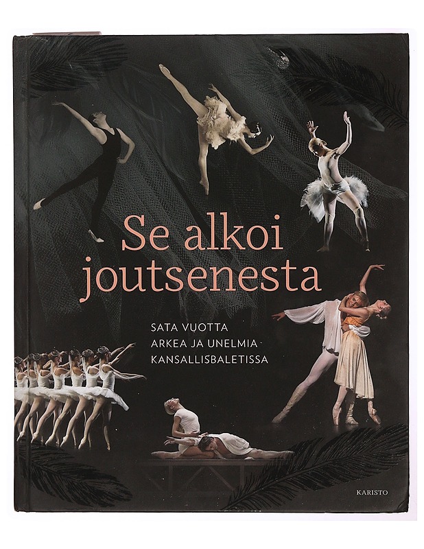Se alkoi joutsenesta : sata vuotta arkea ja unelmia Kansallisbaletissa - Laakkonen, Johanna - Musiikki- ja elokuvakirjat - 10105341733 - 0