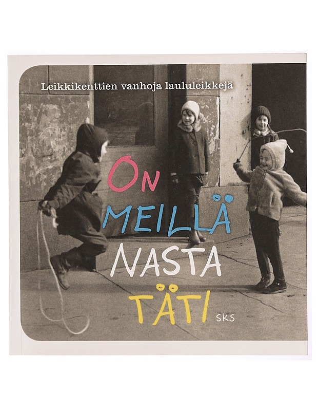 On meillä nasta täti : leikkikenttien vanhoja laululeikkejä - Helenius, Liisa - Musiikki- ja elokuvakirjat - 10105341845 - 0