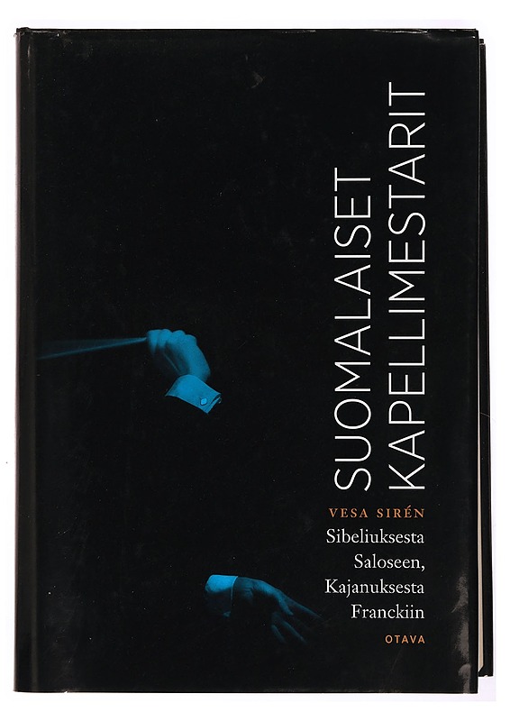 Suomalaiset kapellimestarit : Sibeliuksesta Saloseen, Kajanuksesta Franckiin - Vesa Sirén - Tietokirjat ja oppaat - 10105341880 - 0