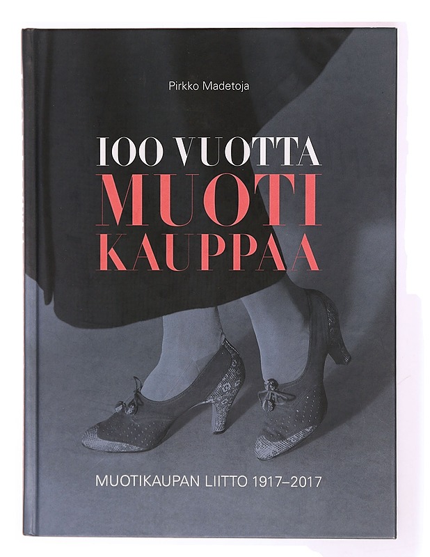 100 vuotta muotikauppaa : Muotikaupan Liitto 1917-2017 - Pirkko Madetoja - Kirja lahjaksi - 10105341951 - 0