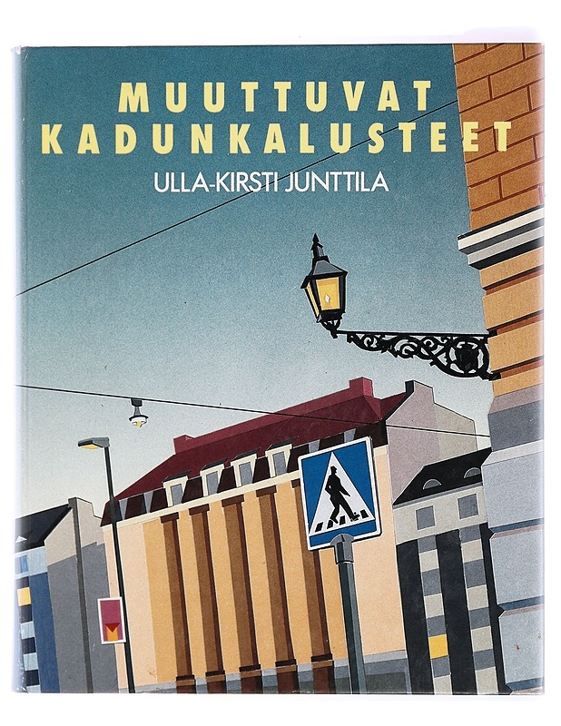 Muuttuvat kadunkalusteet - Junttila, Ulla-Kirsti - Tietokirjat ja oppaat - 10105341955 - 0