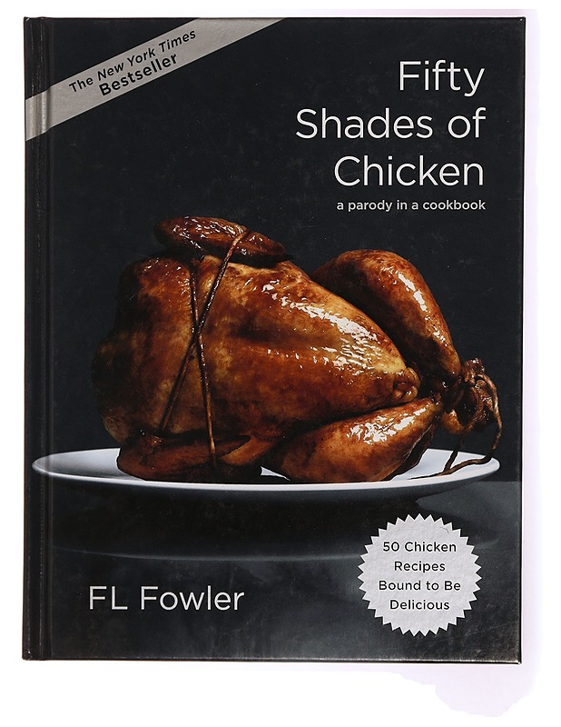 Fifty shades of chicken : A parody of a cookbook - F.L. Fowler - Ruokakirjat - 10105342299 - 0